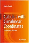Calculus with Curvilinear Coordinates Problems and Solutions by Markus Antoni